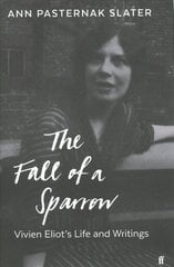 Fall of a Sparrow: Vivien Eliot's Life and Writings Main cena un informācija | Biogrāfijas, autobiogrāfijas, memuāri | 220.lv