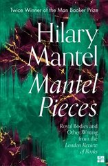 Mantel Pieces: Royal Bodies and Other Writing from the London Review of Books cena un informācija | Biogrāfijas, autobiogrāfijas, memuāri | 220.lv