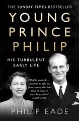 Young Prince Philip: His Turbulent Early Life цена и информация | Биографии, автобиогафии, мемуары | 220.lv
