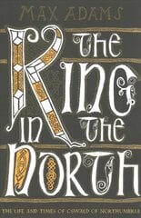 King in the North: The Life and Times of Oswald of Northumbria Reissue cena un informācija | Biogrāfijas, autobiogrāfijas, memuāri | 220.lv