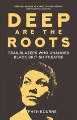 Deep Are the Roots: Trailblazers Who Changed Black British Theatre cena un informācija | Biogrāfijas, autobiogrāfijas, memuāri | 220.lv