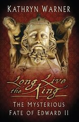 Long Live the King: The Mysterious Fate of Edward II 2nd edition cena un informācija | Biogrāfijas, autobiogrāfijas, memuāri | 220.lv