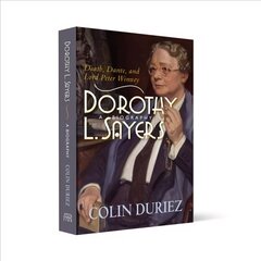 Dorothy L Sayers: A Biography: Death, Dante and Lord Peter Wimsey New edition цена и информация | Биографии, автобиогафии, мемуары | 220.lv