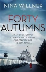 Forty Autumns: A family's story of courage and survival on both sides of the Berlin Wall cena un informācija | Biogrāfijas, autobiogrāfijas, memuāri | 220.lv