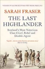 Last Highlander: Scotland'S Most Notorious Clan Chief, Rebel & Double Agent cena un informācija | Biogrāfijas, autobiogrāfijas, memuāri | 220.lv