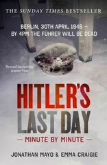 Hitler's Last Day: Minute by Minute: Minute by Minute цена и информация | Биографии, автобиогафии, мемуары | 220.lv