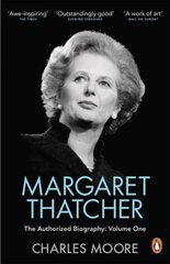 Margaret Thatcher: The Authorized Biography, Volume One: Not For Turning, Volume One, Margaret Thatcher Not for Turning цена и информация | Биографии, автобиогафии, мемуары | 220.lv