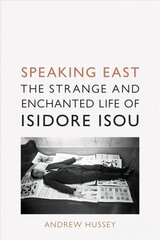 Speaking East: The Strange and Enchanted Life of Isidore Isou cena un informācija | Biogrāfijas, autobiogrāfijas, memuāri | 220.lv