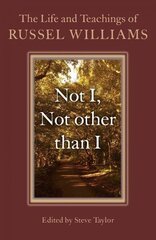 Not I, Not other than I - The Life and Teachings of Russel Williams: The Life and Teachings of Russel Williams цена и информация | Биографии, автобиогафии, мемуары | 220.lv