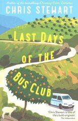 Last Days of the Bus Club: The Fourth Book in the Driving Over Lemons Trilogy Main цена и информация | Биографии, автобиографии, мемуары | 220.lv