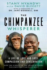 Chimpanzee Whisperer: A Life of Love and Loss, Compassion and Conservation цена и информация | Биографии, автобиографии, мемуары | 220.lv