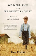 We Were Rich and We Didn't Know It: A Memoir of My Irish Boyhood цена и информация | Биографии, автобиогафии, мемуары | 220.lv