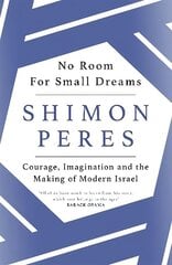 No Room for Small Dreams: Courage, Imagination and the Making of Modern Israel цена и информация | Биографии, автобиогафии, мемуары | 220.lv