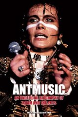 Antmusic: An unofficial biography of Adam and the Ants цена и информация | Биографии, автобиогафии, мемуары | 220.lv