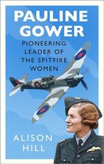 Pauline Gower, Pioneering Leader of the Spitfire Women cena un informācija | Biogrāfijas, autobiogrāfijas, memuāri | 220.lv