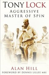 Tony Lock: Aggressive Master of Spin 2nd edition цена и информация | Биографии, автобиогафии, мемуары | 220.lv