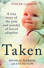 Taken: A True Story of the Pain and Scandal of Forced Adoption cena un informācija | Biogrāfijas, autobiogrāfijas, memuāri | 220.lv