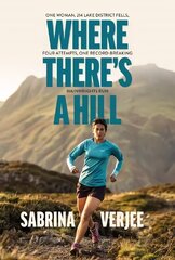 Where There's a Hill: One woman, 214 Lake District fells, four attempts, one record-breaking Wainwrights run cena un informācija | Biogrāfijas, autobiogrāfijas, memuāri | 220.lv