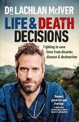 Life and Death Decisions: Fighting to save lives from disaster, disease and destruction цена и информация | Биографии, автобиографии, мемуары | 220.lv