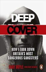 Deep Cover: How I took down Britain's most dangerous gangsters цена и информация | Биографии, автобиогафии, мемуары | 220.lv