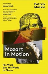 Mozart in Motion: His Work and His World in Pieces цена и информация | Биографии, автобиографии, мемуары | 220.lv