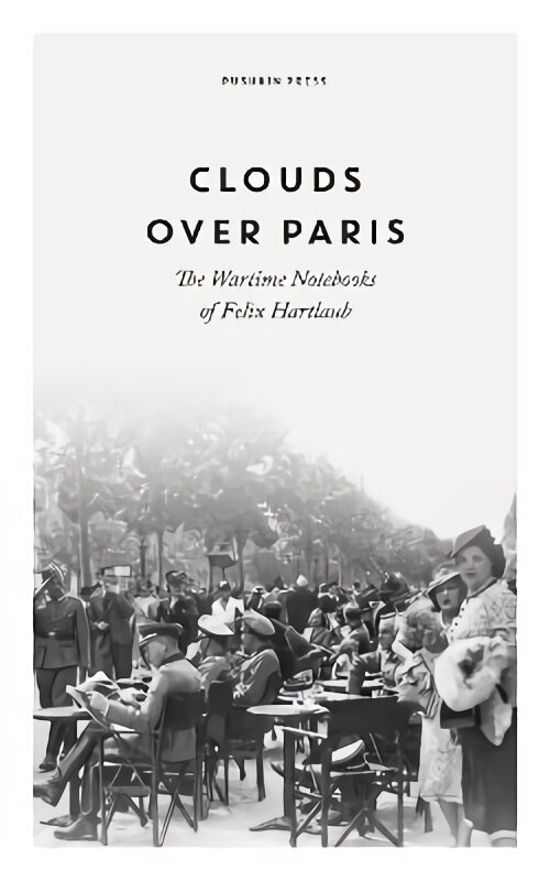 Clouds over Paris: The Wartime Notebooks of Felix Hartlaub cena un informācija | Biogrāfijas, autobiogrāfijas, memuāri | 220.lv