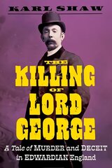Killing of Lord George: A Tale of Murder and Deceit in Edwardian England цена и информация | Биографии, автобиографии, мемуары | 220.lv