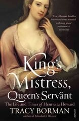 King's Mistress, Queen's Servant: The Life and Times of Henrietta Howard цена и информация | Биографии, автобиографии, мемуары | 220.lv