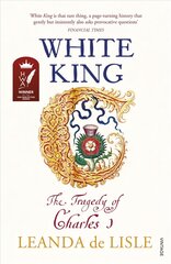 White King: The Tragedy of Charles I cena un informācija | Biogrāfijas, autobiogrāfijas, memuāri | 220.lv