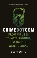 Crime Dot Com: From Viruses to Vote Rigging, How Hacking Went Global цена и информация | Биографии, автобиографии, мемуары | 220.lv