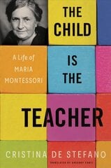 Child Is The Teacher: A Life of Maria Montessori цена и информация | Биографии, автобиогафии, мемуары | 220.lv