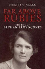 Far Above Rubies: The Life of Bethan Lloyd-Jones Revised ed. cena un informācija | Biogrāfijas, autobiogrāfijas, memuāri | 220.lv