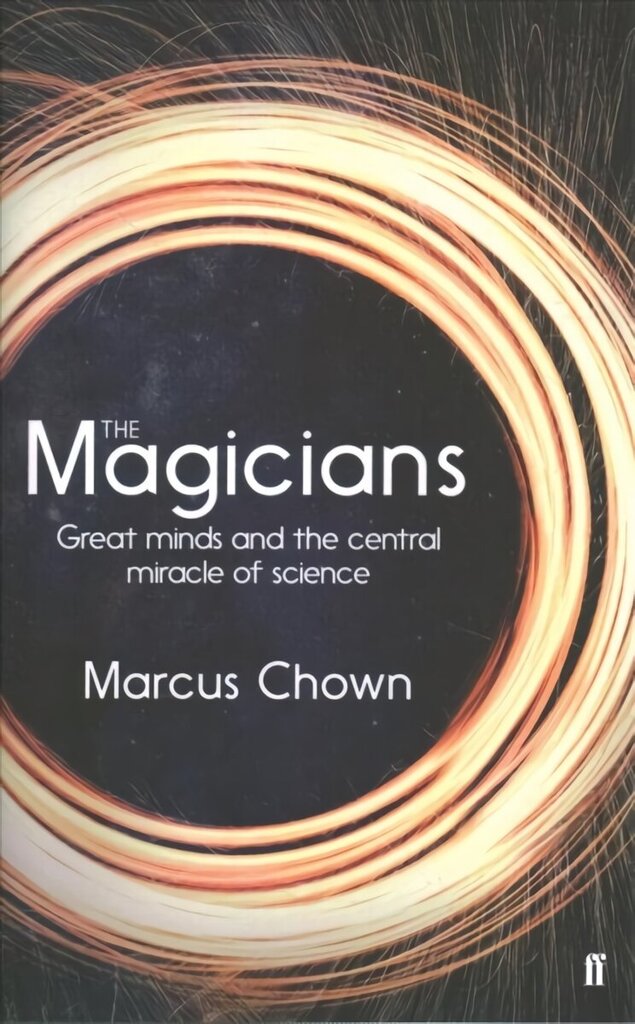 Magicians: Great Minds and the Central Miracle of Science Main цена и информация | Biogrāfijas, autobiogrāfijas, memuāri | 220.lv