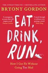 Eat, Drink, Run.: How I Got Fit Without Going Too Mad цена и информация | Биографии, автобиогафии, мемуары | 220.lv