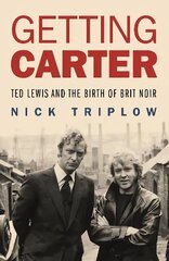 Getting Carter: Ted Lewis and the Birth of Brit Noir цена и информация | Биографии, автобиогафии, мемуары | 220.lv