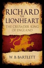 Richard the Lionheart: The Crusader King of England цена и информация | Биографии, автобиогафии, мемуары | 220.lv