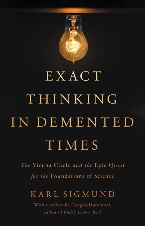 Exact Thinking in Demented Times: The Vienna Circle and the Epic Quest for the Foundations of Science cena un informācija | Biogrāfijas, autobiogrāfijas, memuāri | 220.lv