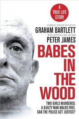 Babes in the Wood: Two girls murdered. A guilty man walks free. Can the police get justice? cena un informācija | Biogrāfijas, autobiogrāfijas, memuāri | 220.lv