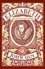 Elizabeth: The Forgotten Years цена и информация | Биографии, автобиогафии, мемуары | 220.lv