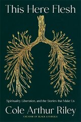 This Here Flesh: Spirituality, Liberation and the Stories That Make Us: An instant NEW YORK TIMES bestseller цена и информация | Биографии, автобиогафии, мемуары | 220.lv