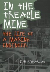 In the Treacle Mine: The Life of a Marine Engineer cena un informācija | Biogrāfijas, autobiogrāfijas, memuāri | 220.lv