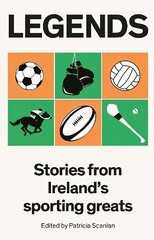 Legends: Stories from Ireland's Sporting Greats cena un informācija | Biogrāfijas, autobiogrāfijas, memuāri | 220.lv