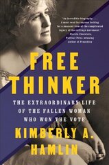 Free Thinker: The Extraordinary Life of the Fallen Woman Who Won the Vote cena un informācija | Biogrāfijas, autobiogrāfijas, memuāri | 220.lv