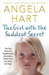 Girl with the Saddest Secret: The True Story of a Troubled Little Girl and the Foster Carer Who Gives Her Hope cena un informācija | Biogrāfijas, autobiogrāfijas, memuāri | 220.lv