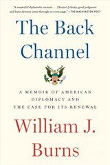 Back Channel: A Memoir of American Diplomacy and the Case for Its Renewal cena un informācija | Biogrāfijas, autobiogrāfijas, memuāri | 220.lv