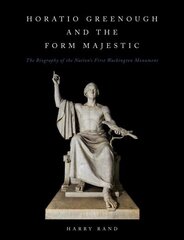 Horatio Grennough and the Form Majestic: The Biography of the Nation's First Washington Monument cena un informācija | Biogrāfijas, autobiogrāfijas, memuāri | 220.lv