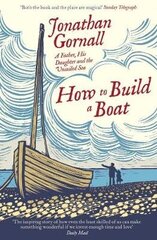 How To Build A Boat: A Father, his Daughter, and the Unsailed Sea cena un informācija | Biogrāfijas, autobiogrāfijas, memuāri | 220.lv