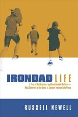 Irondad Life: A Year of Bad Decisions and Questionable Motives-What I Learned on the Quest to Conquer Ironman Lake Placid цена и информация | Биографии, автобиографии, мемуары | 220.lv