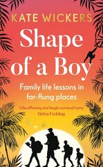 Shape of a Boy: Family life lessons in far-flung places (a travel memoir) цена и информация | Биографии, автобиогафии, мемуары | 220.lv