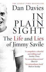 In Plain Sight: The Life and Lies of Jimmy Savile цена и информация | Биографии, автобиогафии, мемуары | 220.lv